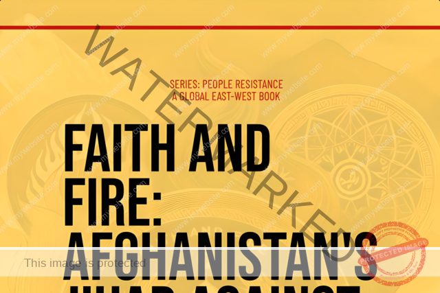 A Chapter From : Faith and Fire: Afghanistan’s Jihad Against Superpowers