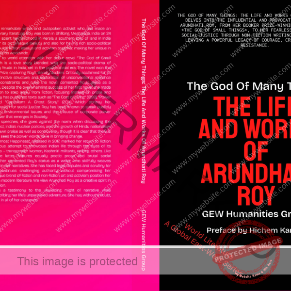 The God Of Many Things: The Life And Works Of Arundhati Roy